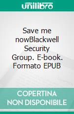 Save me nowBlackwell Security Group. E-book. Formato EPUB