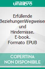 Erfüllende BeziehungenWegweiser und Hindernisse. E-book. Formato EPUB ebook