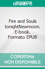 Fire and Souls tonightNewmoon. E-book. Formato EPUB ebook di Lisa Wagner