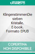 KlingenstimmenDie sieben Kristalle. E-book. Formato EPUB ebook