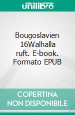 Bougoslavien 16Walhalla ruft. E-book. Formato EPUB