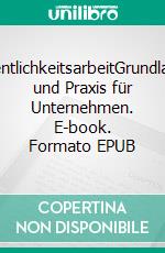 ÖffentlichkeitsarbeitGrundlagen und Praxis für Unternehmen. E-book. Formato EPUB ebook