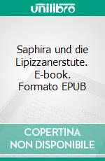 Saphira und die Lipizzanerstute. E-book. Formato EPUB ebook di Leander Fruhmann