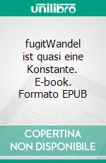 fugitWandel ist quasi eine Konstante. E-book. Formato EPUB ebook