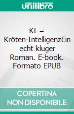 KI = Kröten-IntelligenzEin echt kluger Roman. E-book. Formato EPUB ebook