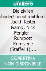 Die zivilen Fahnder/innenErmittlerduo Judith Reiter &amp; Nick Fengler - Ruhrpott Krimiserie (Staffel 1). E-book. Formato EPUB ebook