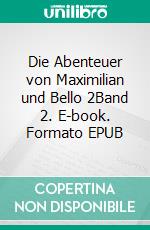 Die Abenteuer von Maximilian und Bello 2Band 2. E-book. Formato EPUB ebook