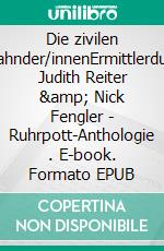 Die zivilen Fahnder/innenErmittlerduo Judith Reiter &amp; Nick Fengler - Ruhrpott-Anthologie (1). E-book. Formato EPUB ebook