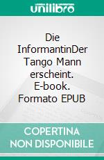 Die InformantinDer Tango Mann erscheint. E-book. Formato EPUB ebook