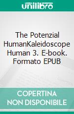 The Potenzial HumanKaleidoscope Human 3. E-book. Formato EPUB ebook di Udo Robert Riegger