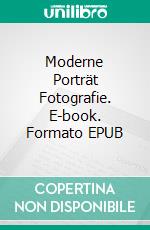 Moderne Porträt Fotografie. E-book. Formato EPUB ebook