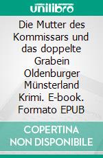 Die Mutter des Kommissars und das doppelte Grabein Oldenburger Münsterland Krimi. E-book. Formato EPUB