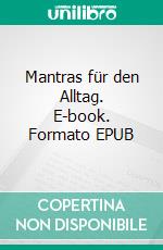 Mantras für den Alltag. E-book. Formato EPUB ebook di Rosemarie Eichmüller