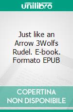 Just like an Arrow 3Wolfs Rudel. E-book. Formato EPUB ebook