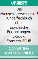 Die SiebenschläferschneckeEin Kinderfachbuch über psychische Erkrankungen. E-book. Formato EPUB ebook