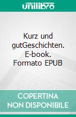 Kurz und gutGeschichten. E-book. Formato EPUB ebook di Helmut Wichlatz