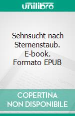 Sehnsucht nach Sternenstaub. E-book. Formato EPUB ebook