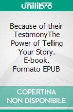 Because of their TestimonyThe Power of Telling Your Story. E-book. Formato EPUB ebook