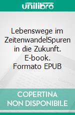 Lebenswege im ZeitenwandelSpuren in die Zukunft. E-book. Formato EPUB ebook di Klaus Peter Volkmann