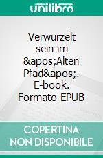 Verwurzelt sein im &apos;Alten Pfad&apos;. E-book. Formato EPUB ebook