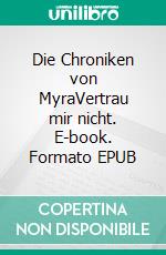 Die Chroniken von MyraVertrau mir nicht. E-book. Formato EPUB ebook