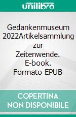 Gedankenmuseum 2022Artikelsammlung zur Zeitenwende. E-book. Formato EPUB ebook di Stefan Reichardt