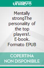 Mentally strongThe personality of the top players!. E-book. Formato EPUB