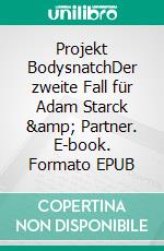 Projekt BodysnatchDer zweite Fall für Adam Starck &amp; Partner. E-book. Formato EPUB ebook