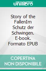 Story of the FallenIm Schutz der Schwingen. E-book. Formato EPUB ebook