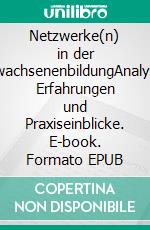 Netzwerke(n) in der ErwachsenenbildungAnalyse, Erfahrungen und Praxiseinblicke. E-book. Formato EPUB ebook