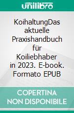 KoihaltungDas aktuelle Praxishandbuch für Koiliebhaber in 2023. E-book. Formato EPUB ebook di Florian Wilhelm