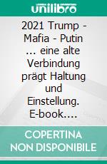 2021 (1)Trump - Mafia - Putin ... eine alte Verbindung prägt Haltung und Einstellung. E-book. Formato EPUB ebook di Christian Seegert