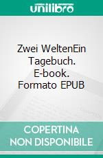 Zwei WeltenEin Tagebuch. E-book. Formato EPUB ebook