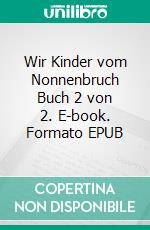 Wir Kinder vom Nonnenbruch Buch 2 von 2. E-book. Formato EPUB ebook di Wolfgang Schorat