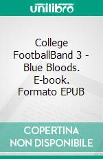 College FootballBand 3 - Blue Bloods. E-book. Formato EPUB ebook