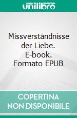 Missverständnisse der Liebe. E-book. Formato EPUB ebook