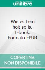 Wie es Lem hoit so is. E-book. Formato EPUB