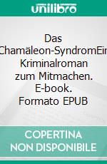 Das Chamäleon-SyndromEin Kriminalroman zum Mitmachen. E-book. Formato EPUB