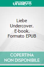 Liebe Undercover. E-book. Formato EPUB ebook di Uwe Goeritz