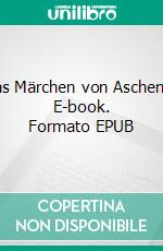 Ein Rätsel für Aschenbrödel...denn das Märchen von Aschenbrödel ist noch nicht zu Ende erzählt. E-book. Formato EPUB