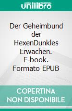 Der Geheimbund der HexenDunkles Erwachen. E-book. Formato EPUB ebook