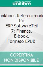 Funktions-Referenzmodell für ERP-SoftwareTeil 7: Finance. E-book. Formato EPUB ebook di Fevzi Duman