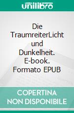 Die TraumreiterLicht und Dunkelheit. E-book. Formato EPUB