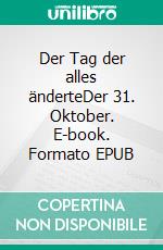Der Tag der alles änderteDer 31. Oktober. E-book. Formato EPUB ebook