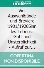 Vier Auswahlbände und Breviere 1901/1928Sinn des Lebens - Gott und Unsterblichkeit - Aufruf zur Bruderschaft. E-book. Formato EPUB ebook