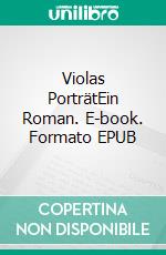 Violas PorträtEin Roman. E-book. Formato EPUB ebook