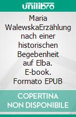 Maria WalewskaErzählung nach einer historischen Begebenheit auf Elba. E-book. Formato EPUB