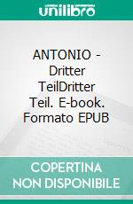 ANTONIO - Dritter TeilDritter Teil. E-book. Formato EPUB ebook