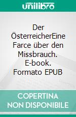 Der ÖsterreicherEine Farce über den Missbrauch. E-book. Formato EPUB ebook