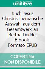 Buch Jesus ChristusThematische Auswahl aus dem Gesamtwerk an Bertha Dudde. E-book. Formato EPUB ebook